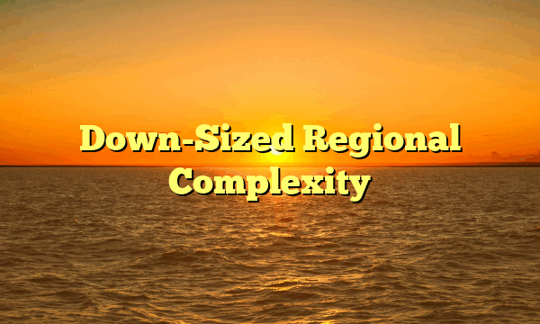 Down-Sized Regional Complexity