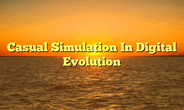 Casual Simulation In Digital Evolution