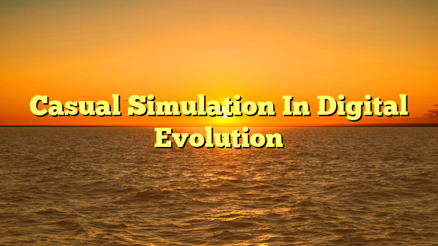 Casual Simulation In Digital Evolution Casual Simulation In Digital Evolution