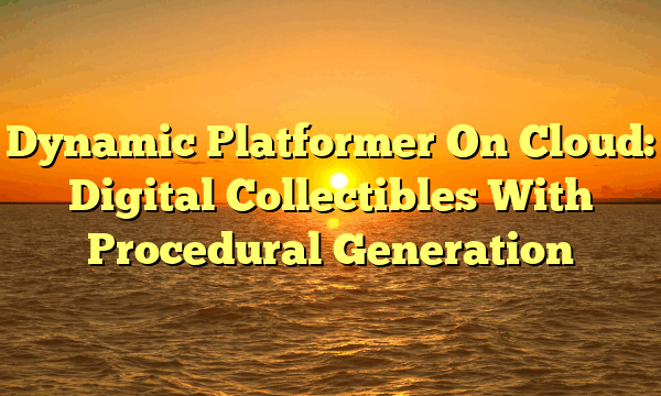 Dynamic Platformer On Cloud: Digital Collectibles With Procedural Generation