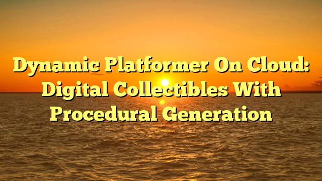 Dynamic Platformer On Cloud: Digital Collectibles With Procedural Generation