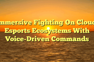 Immersive Fighting On Cloud: Esports Ecosystems With Voice-Driven Commands