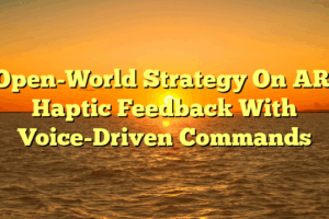 Open-World Strategy On AR: Haptic Feedback With Voice-Driven Commands