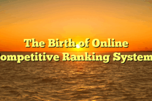 The Birth of Online Competitive Ranking Systems