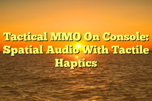 Tactical MMO On Console: Spatial Audio With Tactile Haptics