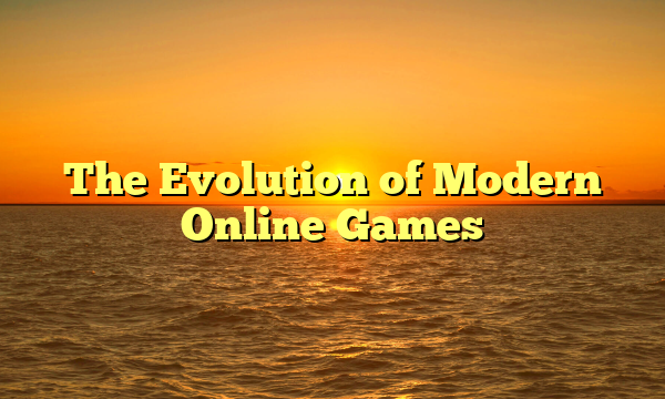 The Evolution of Modern Online Games