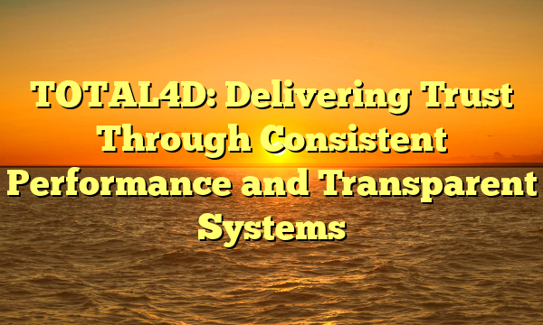 TOTAL4D: Delivering Trust Through Consistent Performance and Transparent Systems