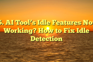 5. AI Tool’s Idle Features Not Working? How to Fix Idle Detection