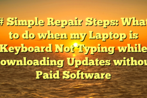 # Simple Repair Steps: What to do when my Laptop is Keyboard Not Typing while Downloading Updates without Paid Software